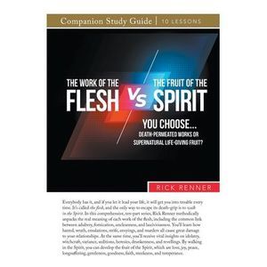 The Work of the Flesh vs. The Fruit of the Spirit -- Rick Renner